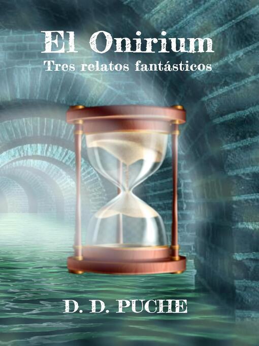 Title details for El Onirium. Tres relatos fantásticos by D. D. Puche - Available